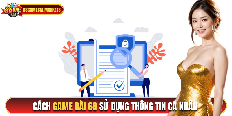 Cách game bài 68 sử dụng thông tin cá nhân