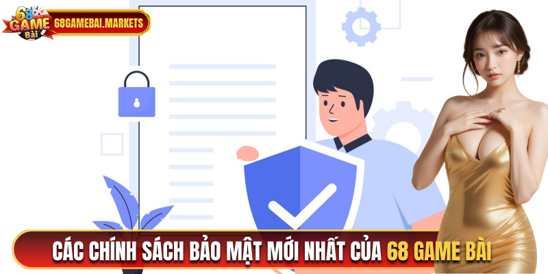 Chính Sách Bảo Mật Mới Nhất Năm 2025 Của 68 Game Bài